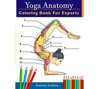 Yoga Anatomy Coloring Book for Experts: 50+ Incredibly Detailed Self-Test Advanced Yoga Poses Color workbook | Perfect Gift for Yoga Instructors, Teachers & Enthusiasts