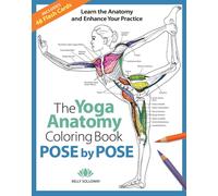 Yoga Anatomy Coloring Book, The: Pose by Pose : Learn the Anatomy and Enhance Your Practice