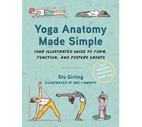 Yoga Anatomy Made Simple : Your Illustrated Guide to Form, Function, and Posture Groups