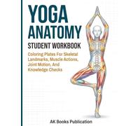 Yoga Anatomy Student Workbook: Coloring Plates For Skeletal Landmarks, Muscle Actions, Joint Motion, And Knowledge Checks