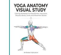 Yoga Anatomy Visual Study: Coloring Workbook For Practitioners, Instructors, Muscles, Bones, Joints, And Movement Review