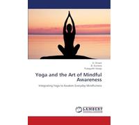 Yoga and the Art of Mindful Awareness: Integrating Yoga to Awaken Everyday Mindfulness
