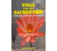 Yoga And The Sacred Fire: Self-Realization And Planetary Transformation