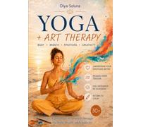 Yoga + Art Therapy: A Path Back to Yourself Through the Body, Breath, and Creativity