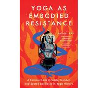 Yoga as Embodied Resistance: A Feminist Lens on Caste, Gender, and Sacred Resilience in Yoga History