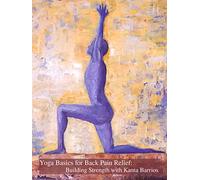 Yoga Basics for Back Pain Relief: Building Strength with Kanta Barrios