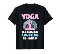 Yoga Because Adulting is Hard Meditation Funny Quote T-Shirt