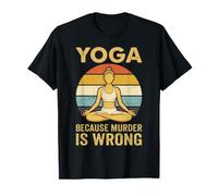 Yoga Because Murder is Wrong for Funny Yoga Teacher T-Shirt