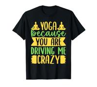 Yoga Because You Driving Me Crazy Funny Yoga Value Graphic T-Shirt