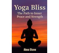 Yoga Bliss: The Path to Inner Peace and Strength