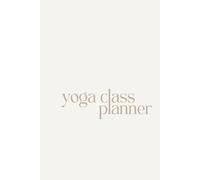 Yoga Class Planner: Class Sequencing Template Journal for Yoga Teachers & Trainees