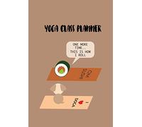 Yoga Class Planner - This Is How I Roll: A whimsically designed popular quote journal to plan effective classes ahead of time - for yoga teachers, ... coaches and home practice students
