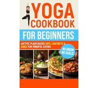 Yoga Cookbook for Beginners: Sattvic Plant-Based Dips, Chutneys & Sides for Mindful Eating (Sattvic Kitchen)