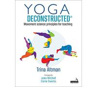 Yoga Deconstructed®: Movement Science Principles for Teaching
