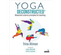 Yoga Deconstructed®: Movement Science Principles for Teaching