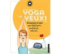 Yoga des yeux !: 40 exercices et soins pour défatiguer, apaiser, relaxer...