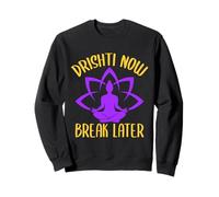 Yoga Drishti Now Break Later Funny Yoga Sweatshirt