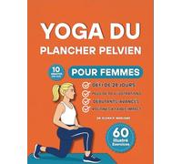 Yoga du Plancher Pelvien pour Femmes: 60 exercices doux et entièrement illustrés pour reconstruire la force, améliorer le contrôle de la vessie et se reconnecter avec votre tronc à tout âge