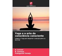 Yoga e a arte da consciência consciente: Integrar o Yoga para despertar a atenção plena no dia a dia