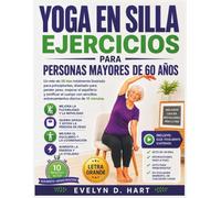 Yoga En Silla Ejercicios Para Personas Mayores De 60 Años: Un reto de 28 días totalmente ilustrado para principiantes, diseñado para perder peso, ... entrenamientos diarios de 10 minutos.