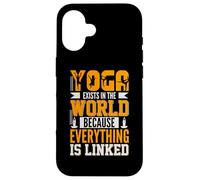 Yoga Exists In The World Because Everything Is Linked Case for iPhone 16