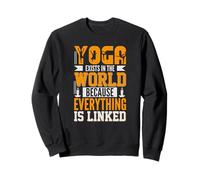 Yoga Exists In The World Because Everything Is Linked Sweatshirt