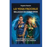 YOGA FACCIALE bellezza da super eroe: trasforma il tuo viso trasforma la tua energia