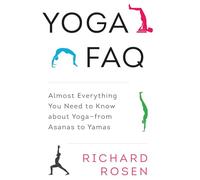 Yoga FAQ: Almost Everything You Need to Know About Yoga-from Asanas to Yamas