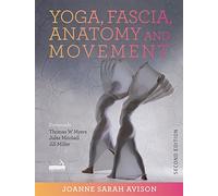 Yoga, Fascia, Anatomy and Movement, Second edition