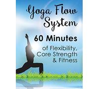 Yoga Flow System: 60 Minutes of Flexibility, Core Strength & Fitness