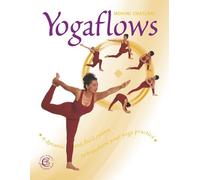 Yoga Flows: A dynamic and fluid system to transform your yoga practice.: A Totally Unique, Dynamic and Fluid System to Transform Your Everyday Yoga ... You're at (Carroll & Brown wellbeing book)