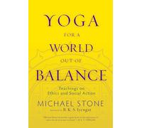 Yoga for A World Out of Balance: Teachings on Ethics and Social Action