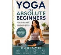 Yoga for Absolute Beginners: A Step-by-Step Guide to Learning Basic Yoga and Building a Home Practice (The Grapton Family Library)