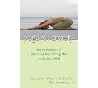Yoga For Anxiety: Meditations and Practices for Calming the Body and Mind