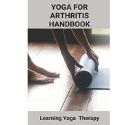 Yoga For Arthritis Handbook: Learning Yoga Therapy