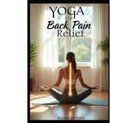Yoga for Back Pain Relief: Gentle Poses and Mindful Practices to Soothe, Strengthen, and Support Your Spine