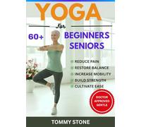 Yoga for Beginner Seniors: A 7-Step Plan to Move from Stiffness and Pain to Mobility and Strength. (The Posture and Body Reset Series)