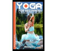 YOGA for Beginners The Complete Guide - YOGA and Everyday Life (Book 1) (Healthy Life)