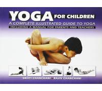 Yoga for Children: a Complete Illustrated Guide to Yoga, Including a Manual for Parents and Teachers: Written by Swati Chanchani, 1996 Edition, Publisher: UBS Publishers Distributors [Paperback]