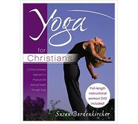 Yoga for Christians: A Christ-Centered Approach to Physical and Spiritual Health