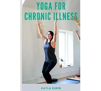 Yoga for Chronic Illness: Yoga for Chronic Pain, Yoga for Chronic Fatigue, and Yoga for Insomnia