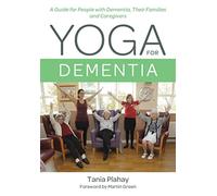Yoga for Dementia: A Guide for People with Dementia, Their Families and Caregivers