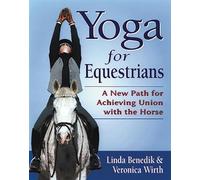 Yoga for Equestrians: A New Path for Achieving Union with the Horse