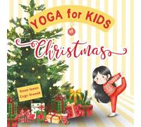 Yoga for Kids at Christmas: Christmas Themed Kids Friendly Beginner Yoga Poses and Breathing Techniques - An Introduction to Yoga for Kids with Vibrant Illustrations (Yoga for Kids on Holidays)