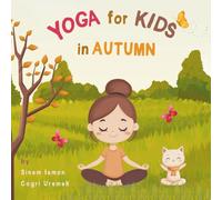 Yoga for Kids in Autumn: Kids Friendly Beginner Yoga Poses and Breathing Techniques - An Introduction to Yoga for Kids with Vibrant Illustrations of Kids and Cute Animals (Yoga for Kids in Seasons)