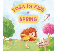 Yoga for Kids in Spring: Kids Friendly Beginner Yoga Poses and Breathing Techniques - An Introduction to Yoga for Kids with Vibrant Illustrations of Kids and Cute Animals (Yoga for Kids in Seasons)