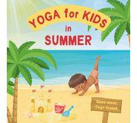 Yoga for Kids in Summer: Kids Friendly Beginner Yoga Poses and Breathing Techniques - An Introduction to Yoga for Kids with Vibrant Illustrations of Kids and Cute Animals (Yoga for Kids in Seasons)