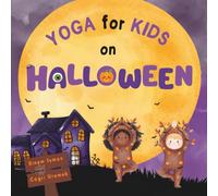 Yoga for Kids on Halloween: Halloween Themed Kids Friendly Beginner Yoga Poses and Breathing Techniques - An Introduction to Yoga for Kids with Vibrant Illustrations (Yoga for Kids on Holidays)