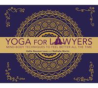 Yoga for Lawyers: Mind-Body Techniques to Feel Better All the Time