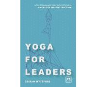 Yoga for Leaders: How to manage self-disruption in a world of self-destruction